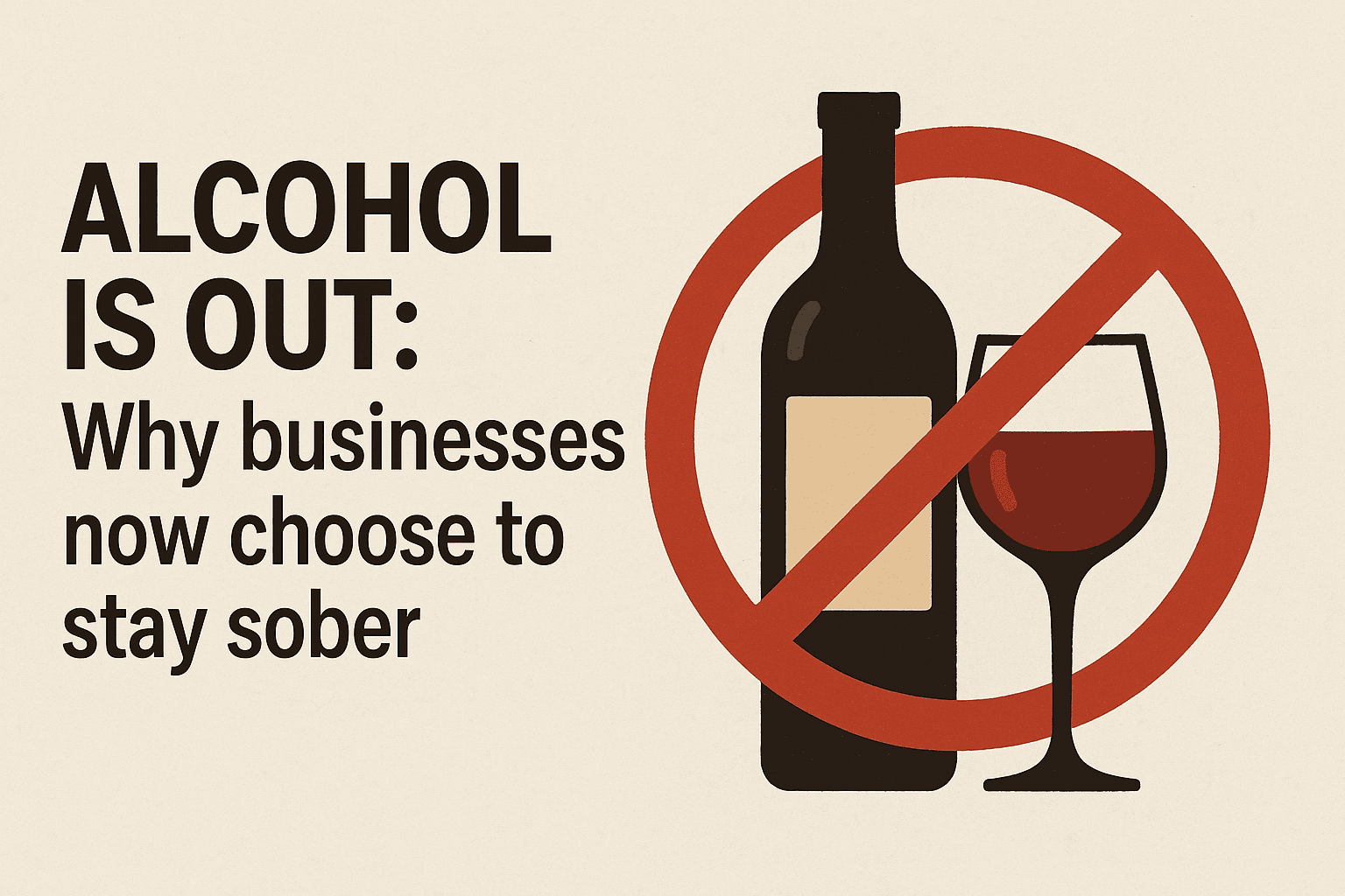 Alcohol is out: Why businesses now choose to stay sober.